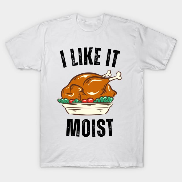 i like it moist day T-Shirt by Vortex.Merch